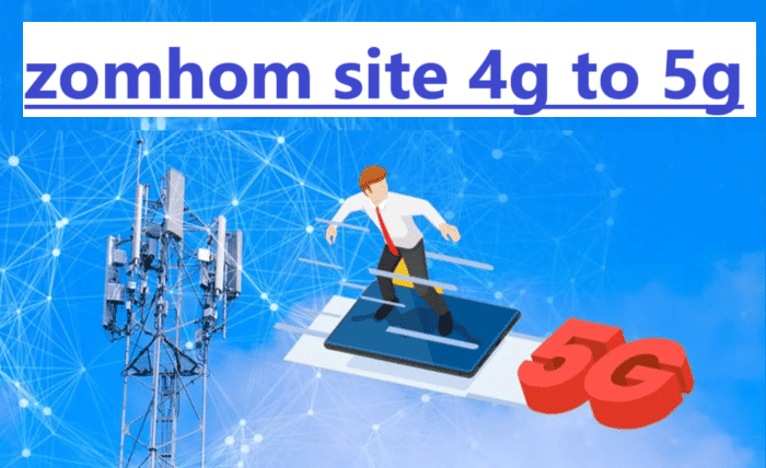 zomhom site 4g to 5g